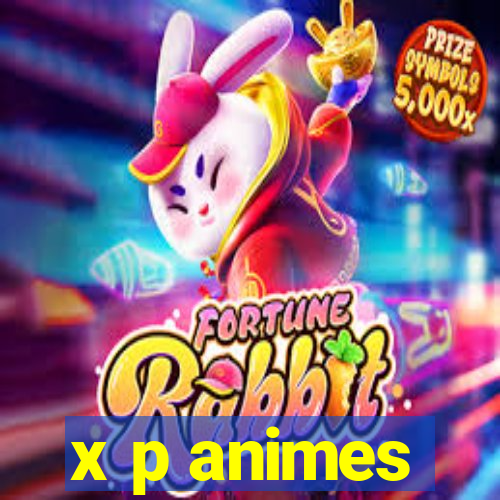 x p animes